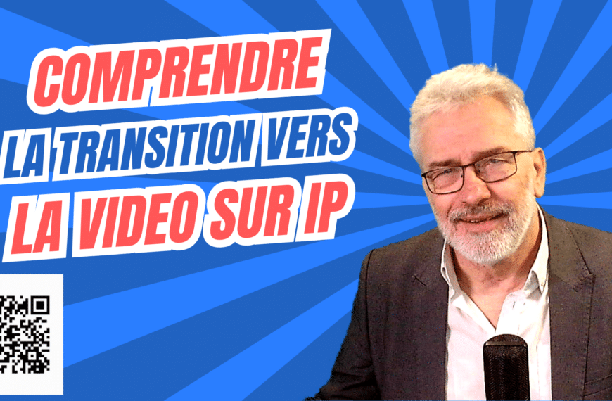Comprendre la transition vers la vidéo sur IP : Pourquoi et comment vous y préparer