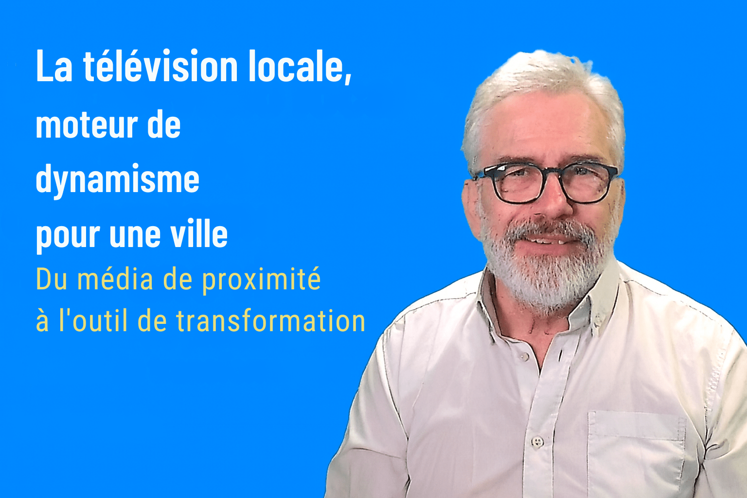La télévision locale, moteur de dynamisme pour une ville : du média de proximité à l’outil de transformation